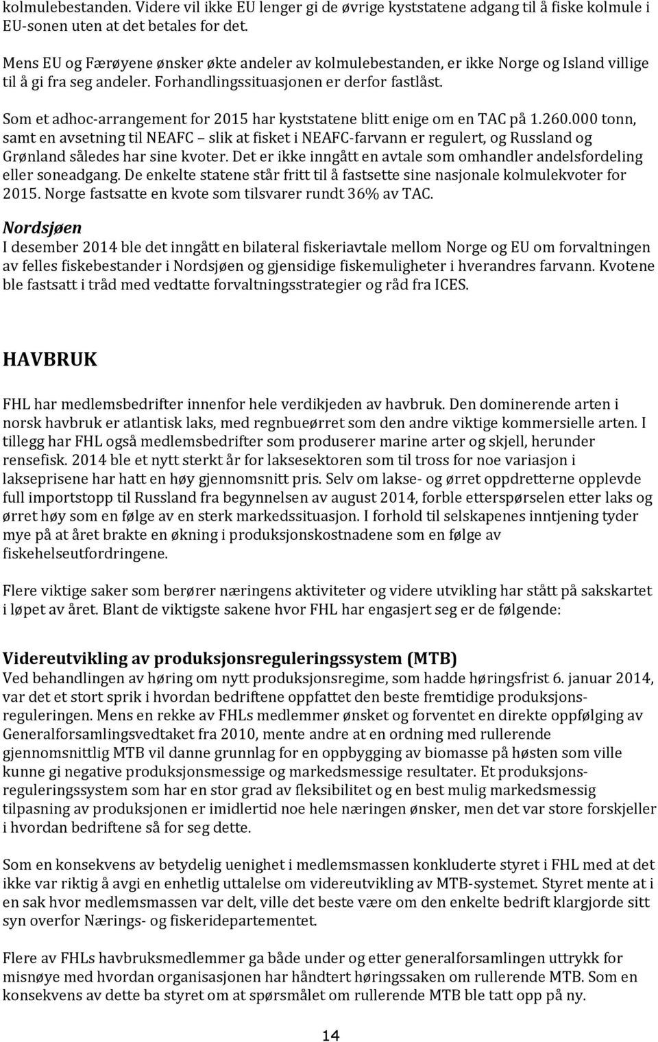 Som et adhoc-arrangement for 2015 har kyststatene blitt enige om en TAC på 1.260.