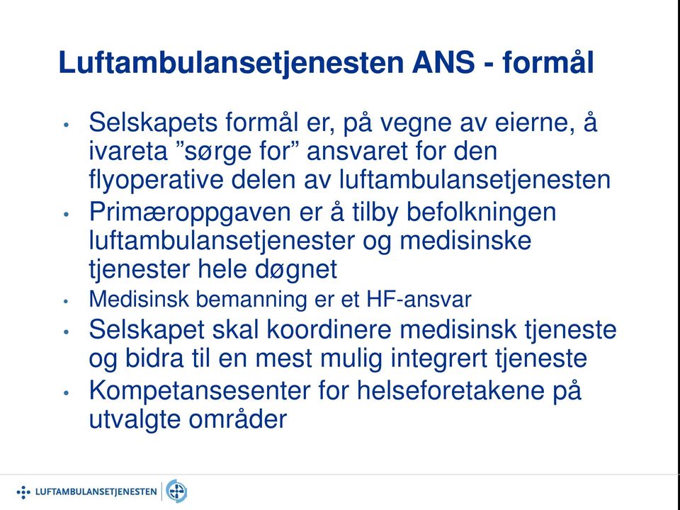 og medisinske tjenester hele døgnet Medisinsk bemanning er et HF-ansvar Selskapet skal koordinere medisinsk