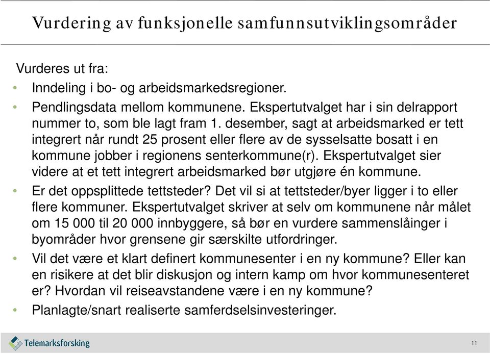 desember, sagt at arbeidsmarked er tett integrert når rundt 25 prosent eller flere av de sysselsatte bosatt i en kommune jobber i regionens senterkommune(r).