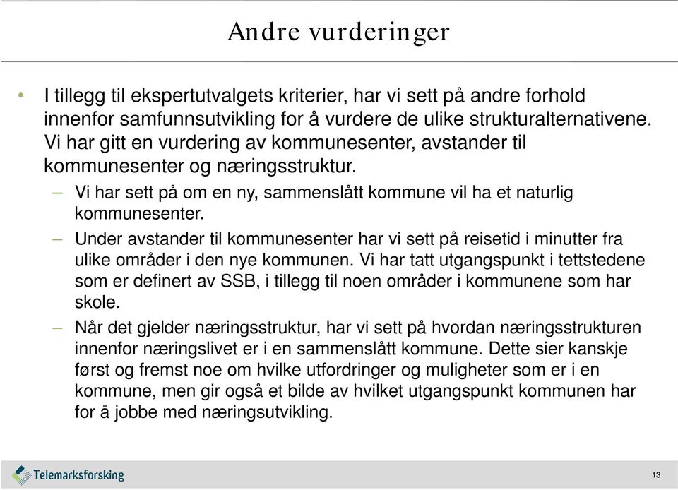 Under avstander til kommunesenter har vi sett på reisetid i minutter fra ulike områder i den nye kommunen.