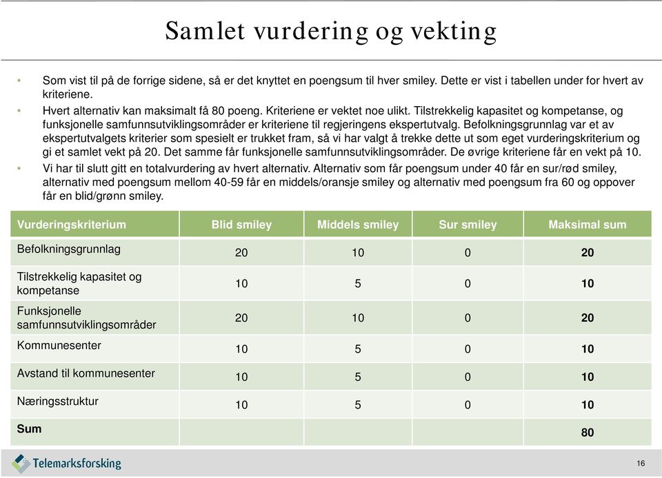 Tilstrekkelig kapasitet og kompetanse, og funksjonelle samfunnsutviklingsområder er kriteriene til regjeringens ekspertutvalg.