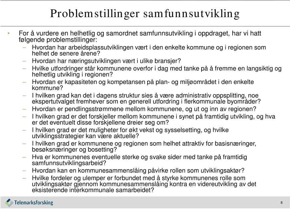 Hvilke utfordringer står kommunene overfor i dag med tanke på å fremme en langsiktig og helhetlig utvikling i regionen?