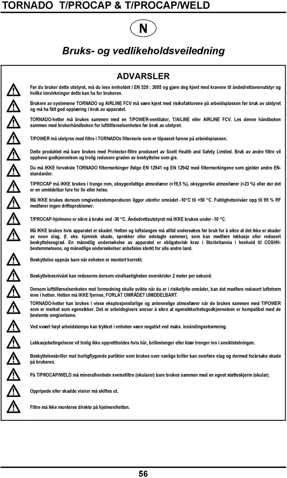 TORNADO-hetter må brukes sammen med en T/POWER-ventilator, T/A/LINE eller AIRLINE FCV. Les denne håndboken sammen med brukerhåndboken for lufttilførselsenheten før bruk av utstyret.