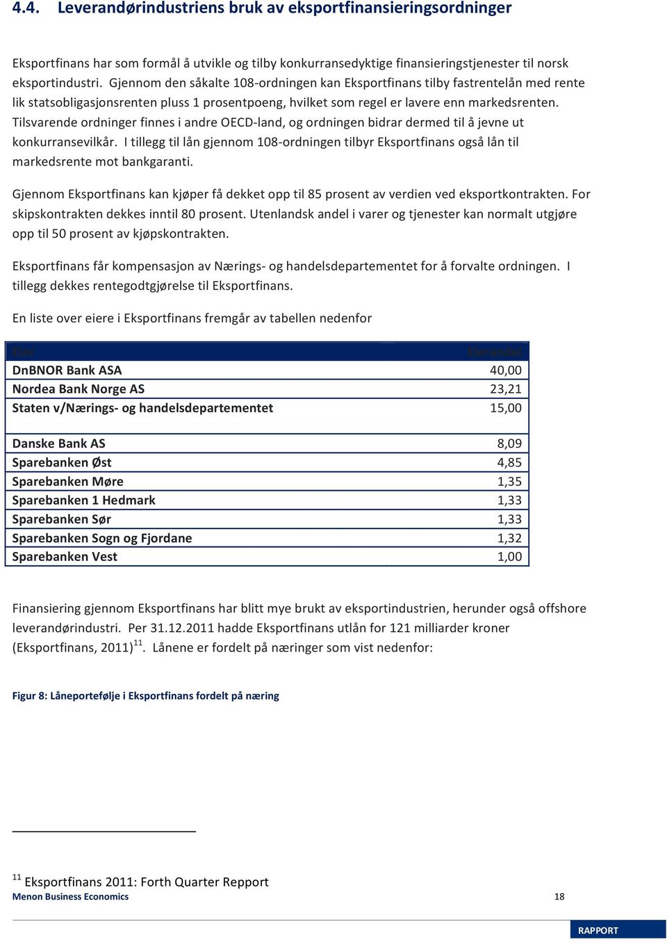 Tilsvarende ordninger finnes i andre OECD- land, og ordningen bidrar dermed til å jevne ut konkurransevilkår.