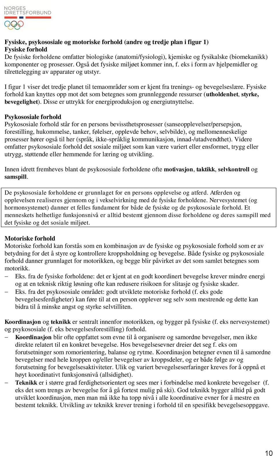 I figur 1 viser det tredje planet til temaområder som er kjent fra trenings- og bevegelseslære.