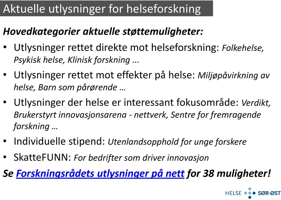 .. Utlysninger rettet mot effekter på helse: Miljøpåvirkning av helse, Barn som pårørende Utlysninger der helse er interessant fokusområde: