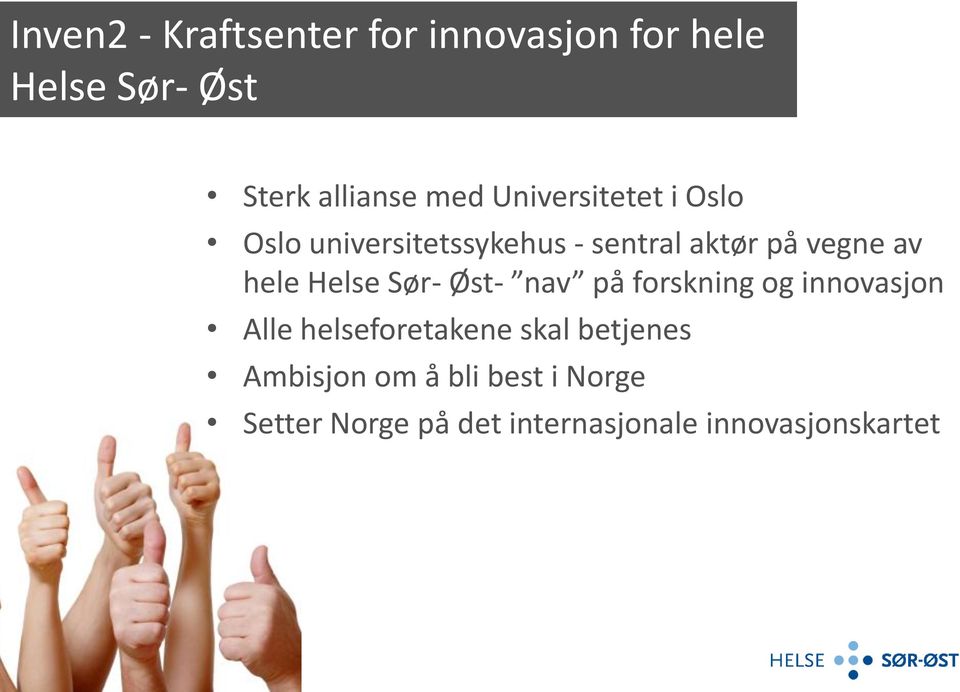 Helse Sør- Øst- nav på forskning og innovasjon Alle helseforetakene skal