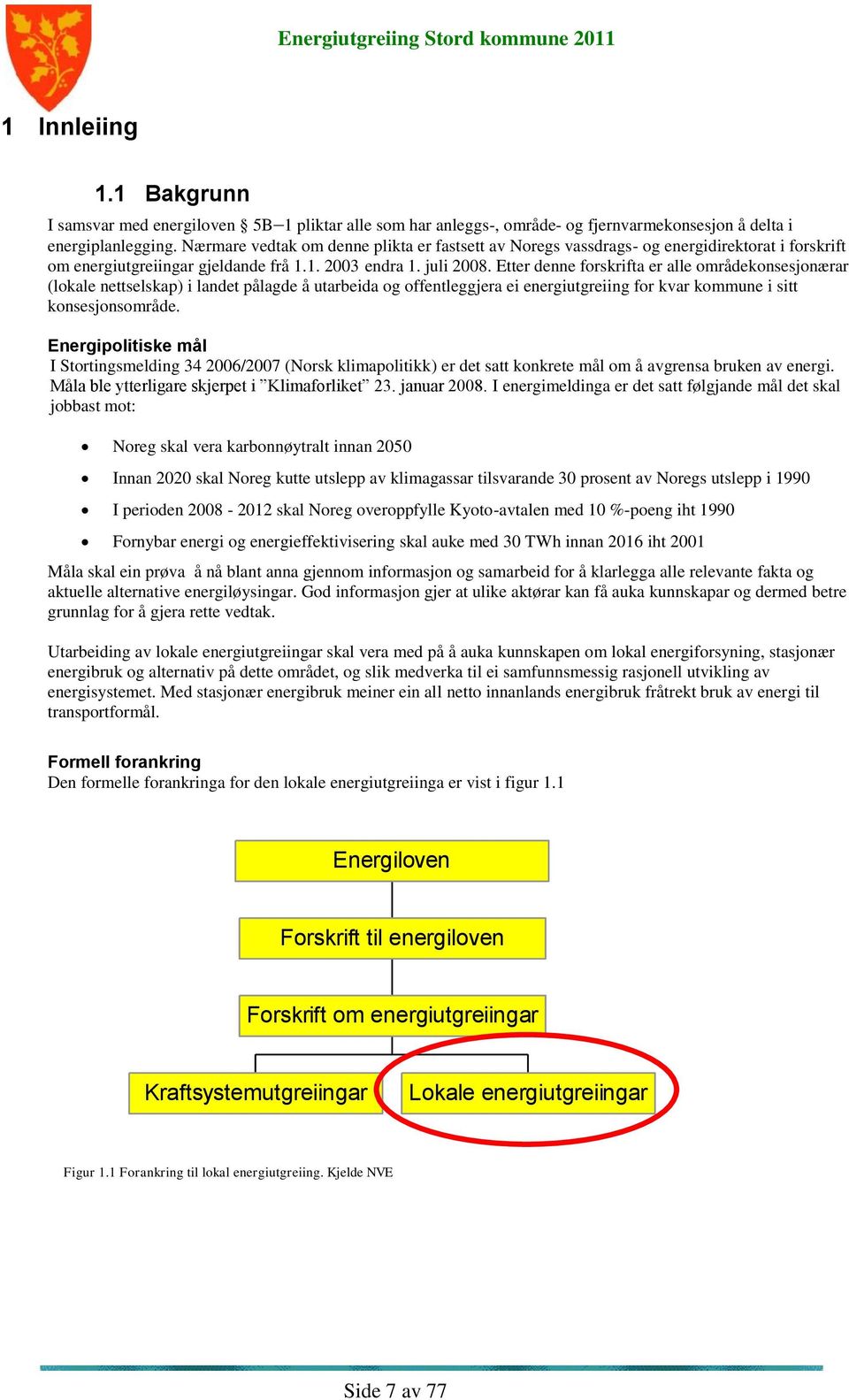 Etter denne forskrifta er alle områdekonsesjonærar (lokale nettselskap) i landet pålagde å utarbeida og offentleggjera ei energiutgreiing for kvar kommune i sitt konsesjonsområde.