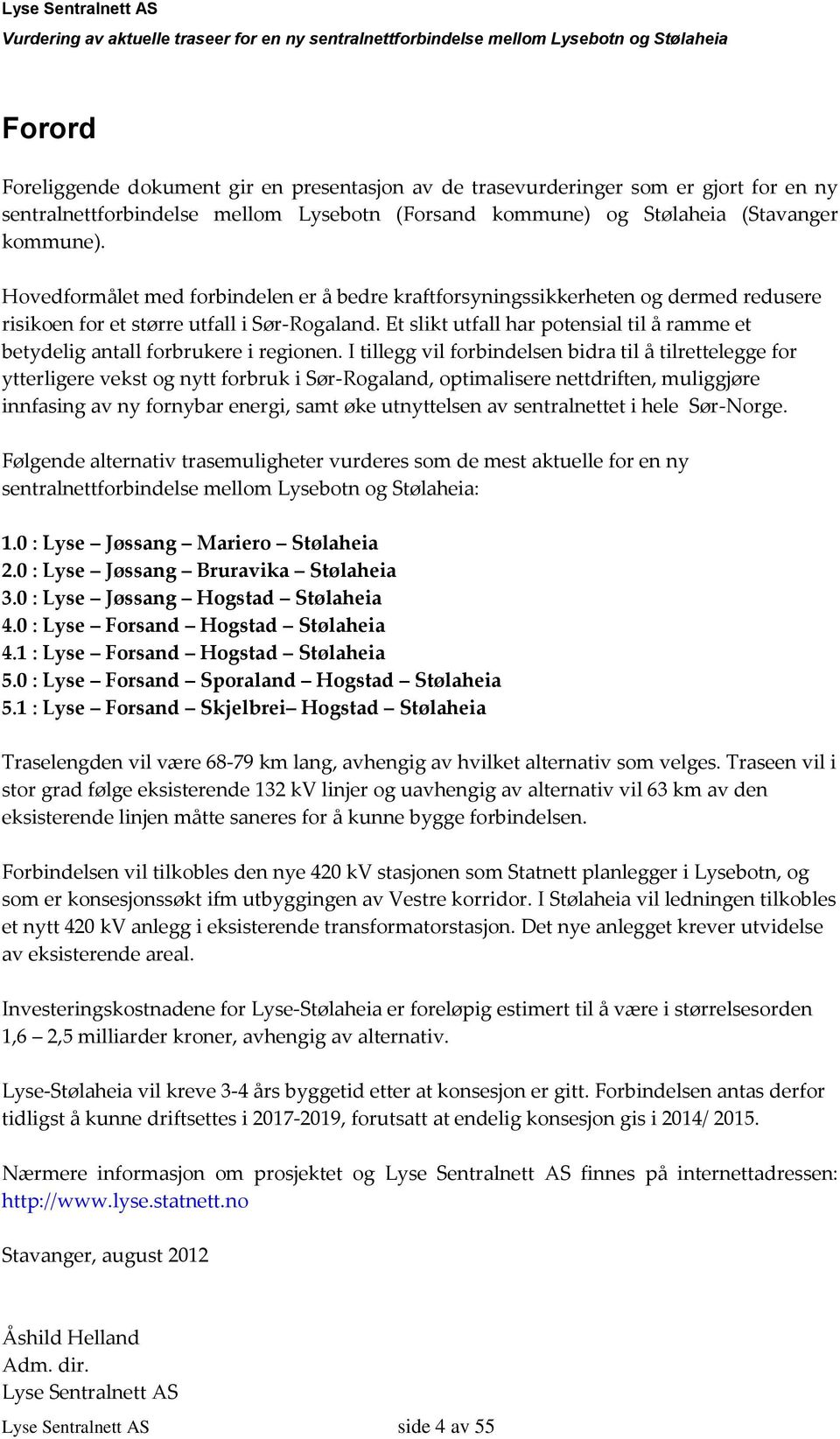 Et slikt utfall har potensial til å ramme et betydelig antall forbrukere i regionen.