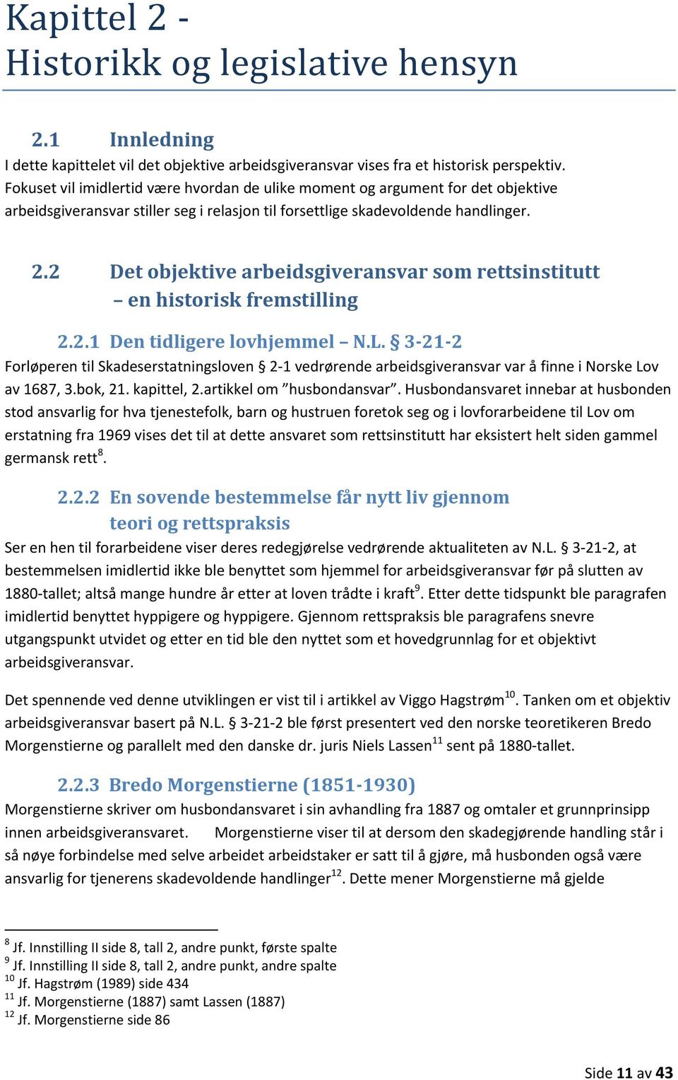 2 Det objektive arbeidsgiveransvar som rettsinstitutt en historisk fremstilling 2.2.1 Den tidligere lovhjemmel N.L.