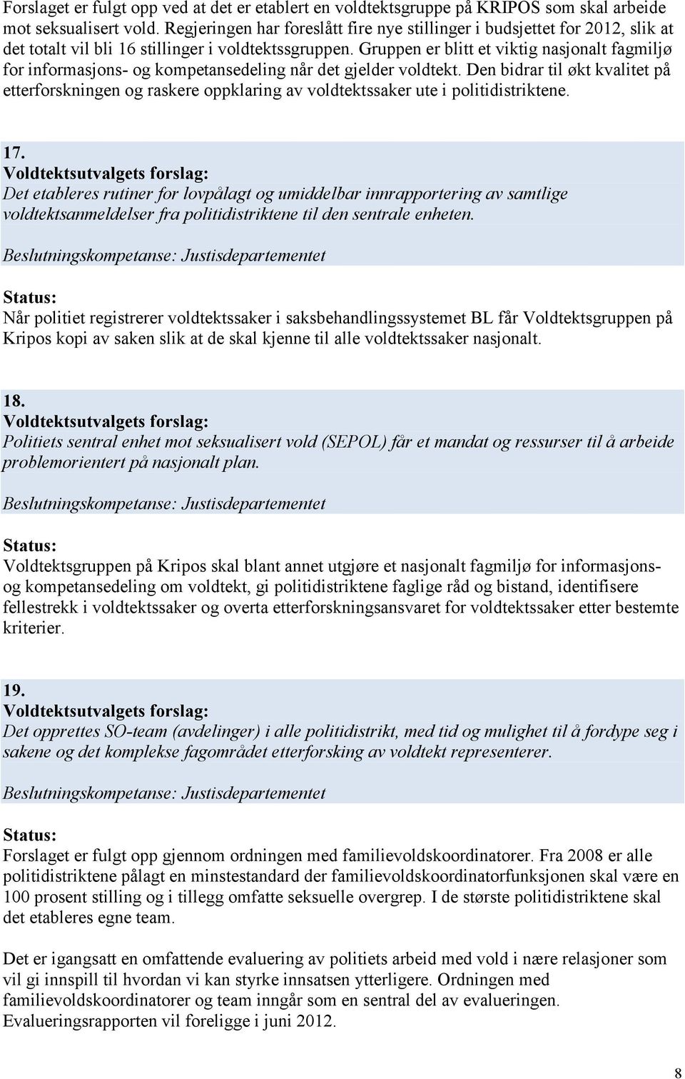 Gruppen er blitt et viktig nasjonalt fagmiljø for informasjons- og kompetansedeling når det gjelder voldtekt.