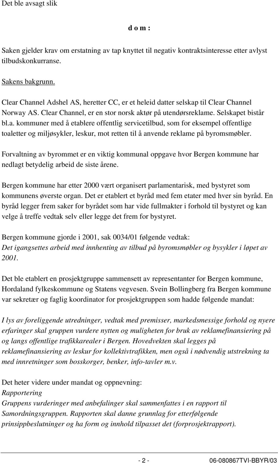 Forvaltning av byrommet er en viktig kommunal oppgave hvor Bergen kommune har nedlagt betydelig arbeid de siste årene.