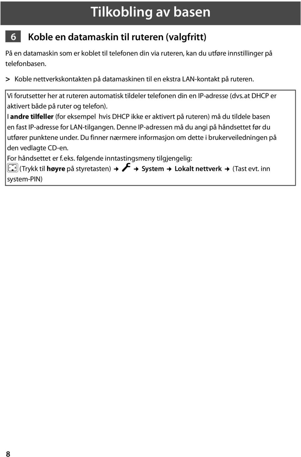 at DHCP er aktivert både på ruter og telefon). I andre tilfeller (for eksempel hvis DHCP ikke er aktivert på ruteren) må du tildele basen en fast IP-adresse for LAN-tilgangen.