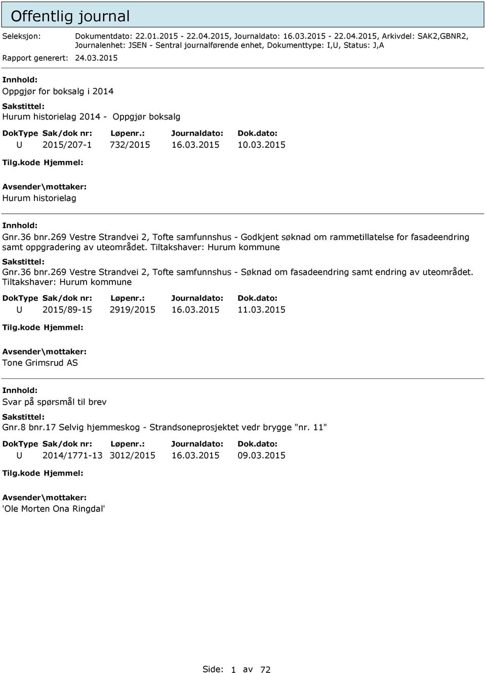 2015, Arkivdel: SAK2,GBNR2, Journalenhet: JSEN - Sentral journalførende enhet, Dokumenttype:,, Status: J,A Oppgjør for boksalg i 2014 Hurum historielag 2014 - Oppgjør boksalg 2015/207-1 732/2015 10.