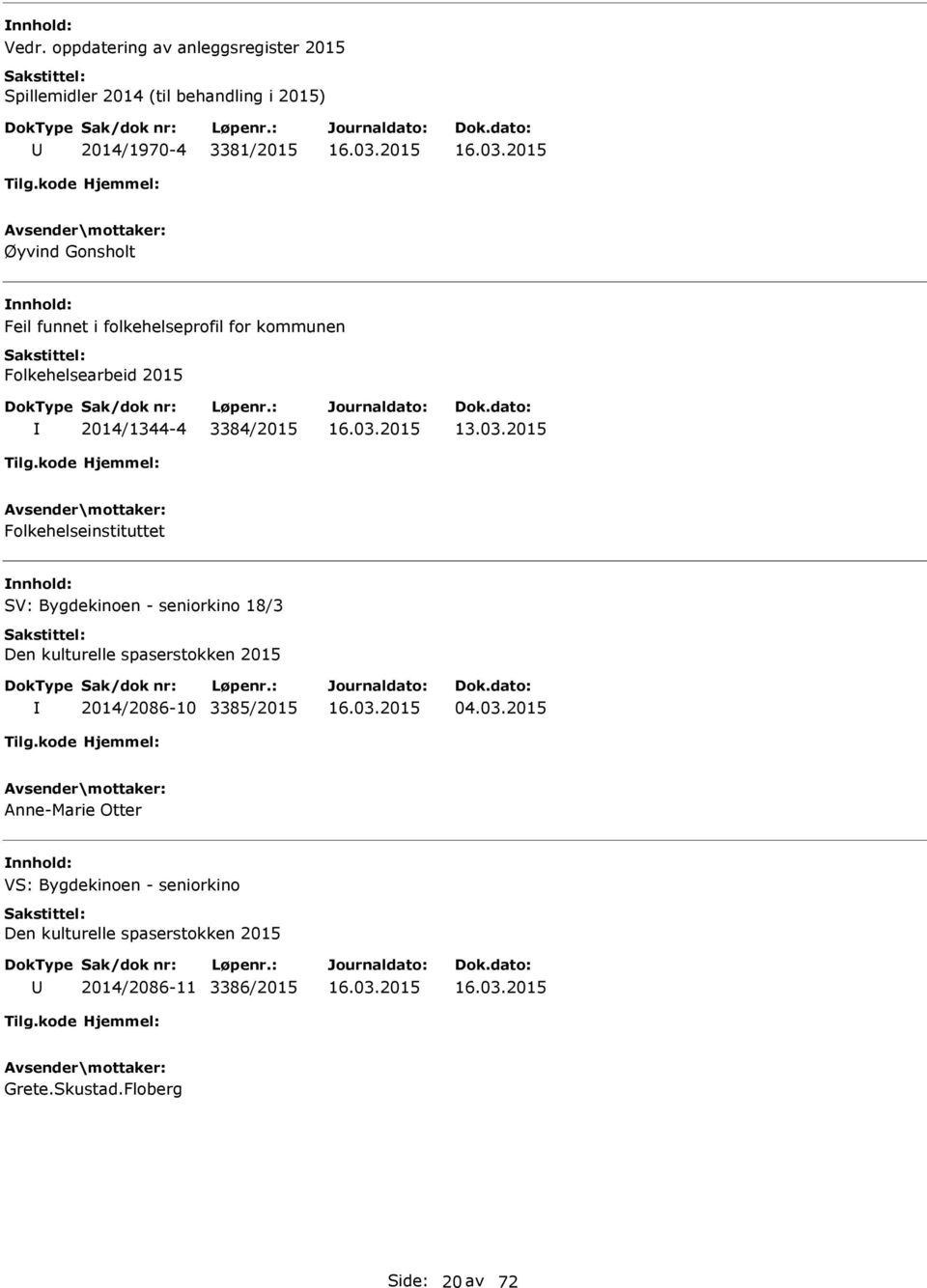 2015 Folkehelseinstituttet SV: Bygdekinoen - seniorkino 18/3 Den kulturelle spaserstokken 2015 2014/2086-10 3385/2015 04.