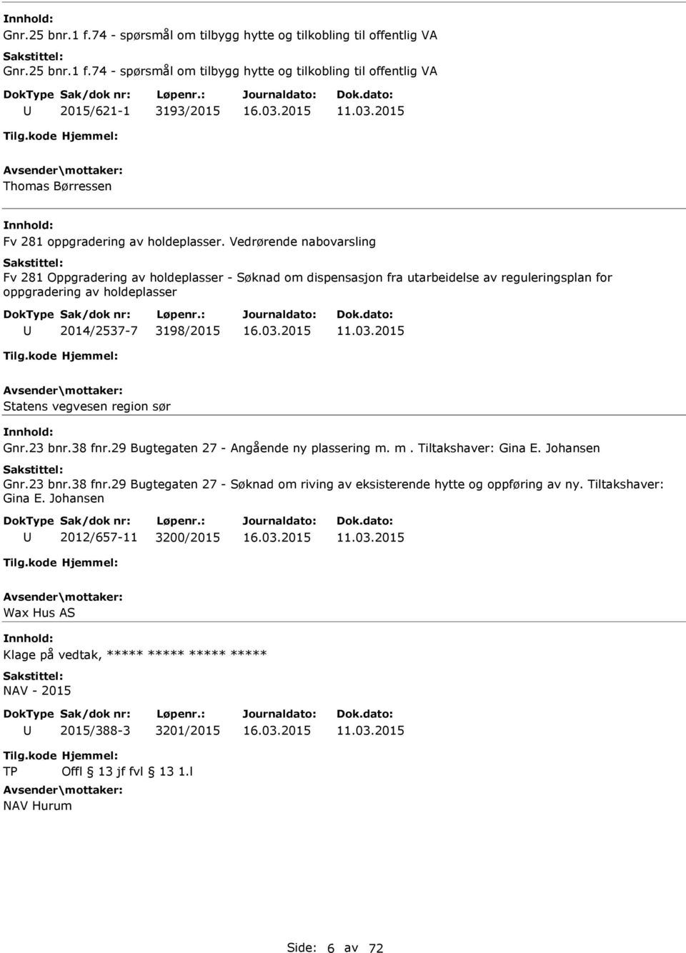 Vedrørende nabovarsling Fv 281 Oppgradering av holdeplasser - Søknad om dispensasjon fra utarbeidelse av reguleringsplan for oppgradering av holdeplasser 2014/2537-7 3198/2015 11.03.