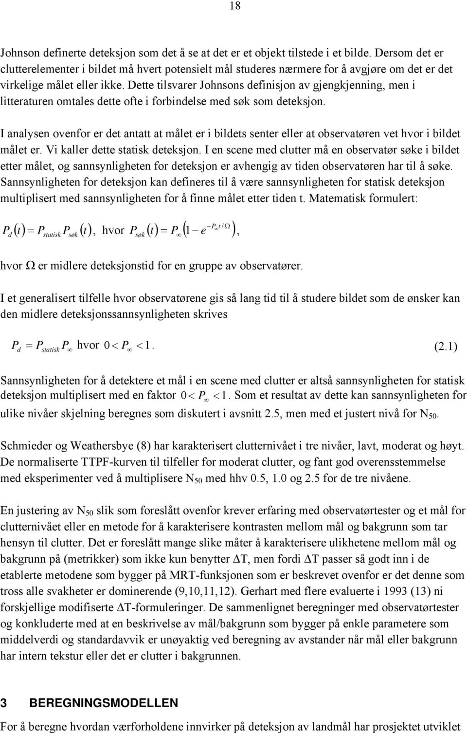 Dette tilsvarer Johnsons definisjon av gjengkjenning, men i litteraturen omtales dette ofte i forbindelse med søk som deteksjon.