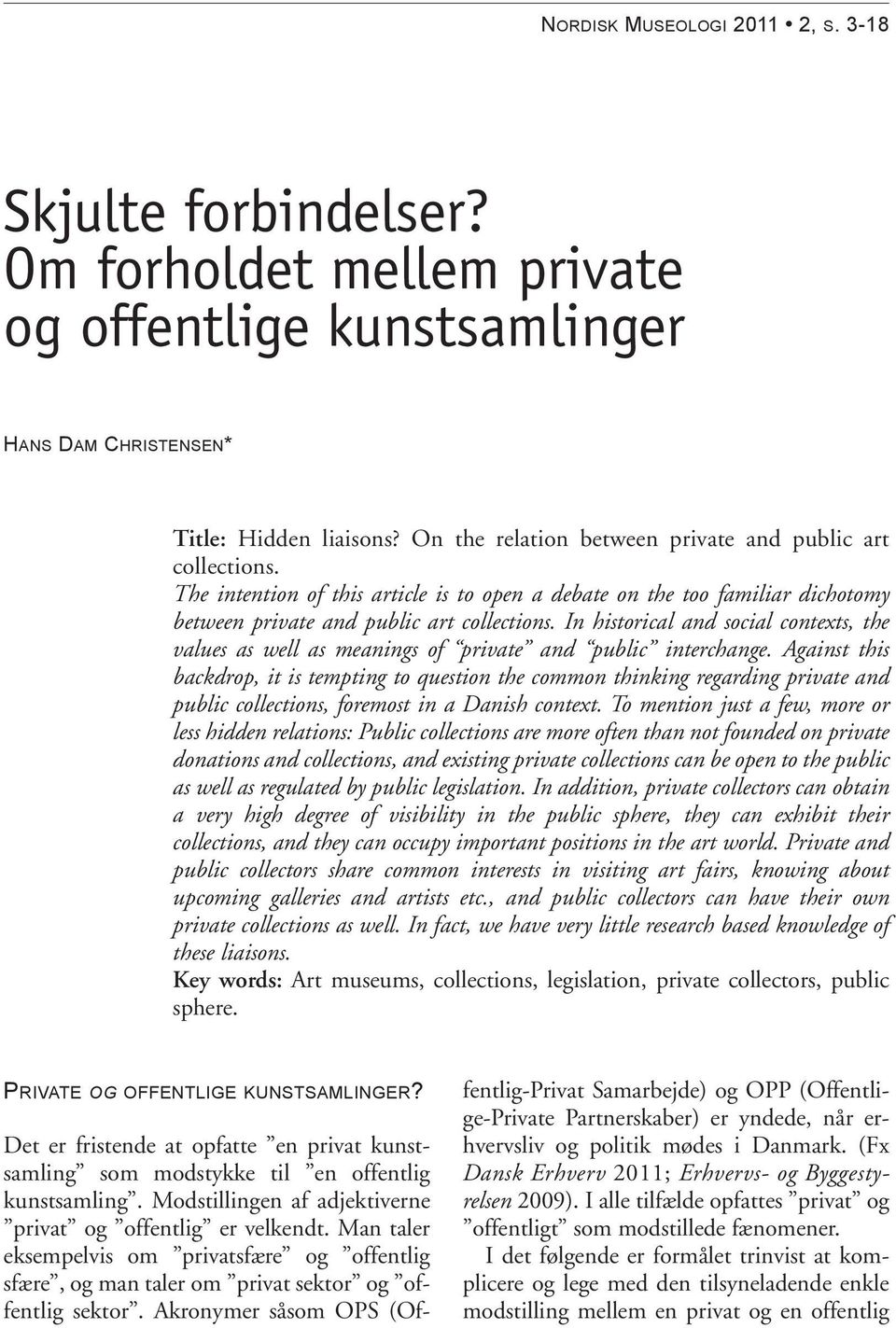 In historical and social contexts, the values as well as meanings of private and public interchange.