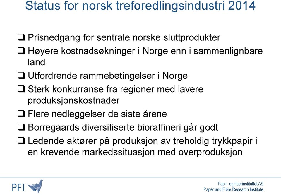 fra regioner med lavere produksjonskostnader Flere nedleggelser de siste årene Borregaards diversifiserte