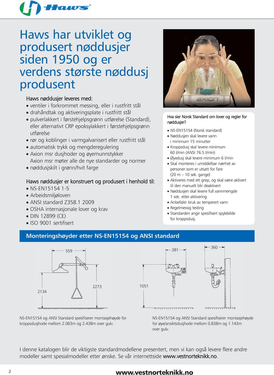 rustfritt stål automatisk trykk og mengderegulering Axion msr dusjhoder og øyemunnstykker Axion msr møter alle de nye standarder og normer nøddusjskilt i grønn/hvit farge Haws nøddusjer er konstruert