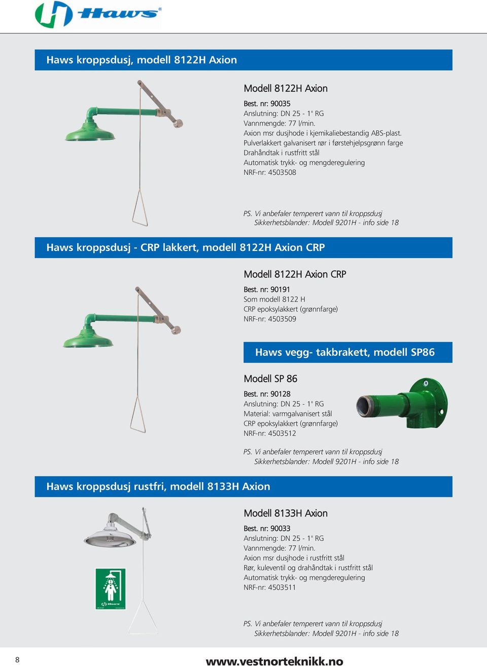 Vi anbefaler temperert vann til kroppsdusj Haws kroppsdusj - CRP lakkert, modell 8122H Axion CRP Modell 8122H Axion CRP Best.