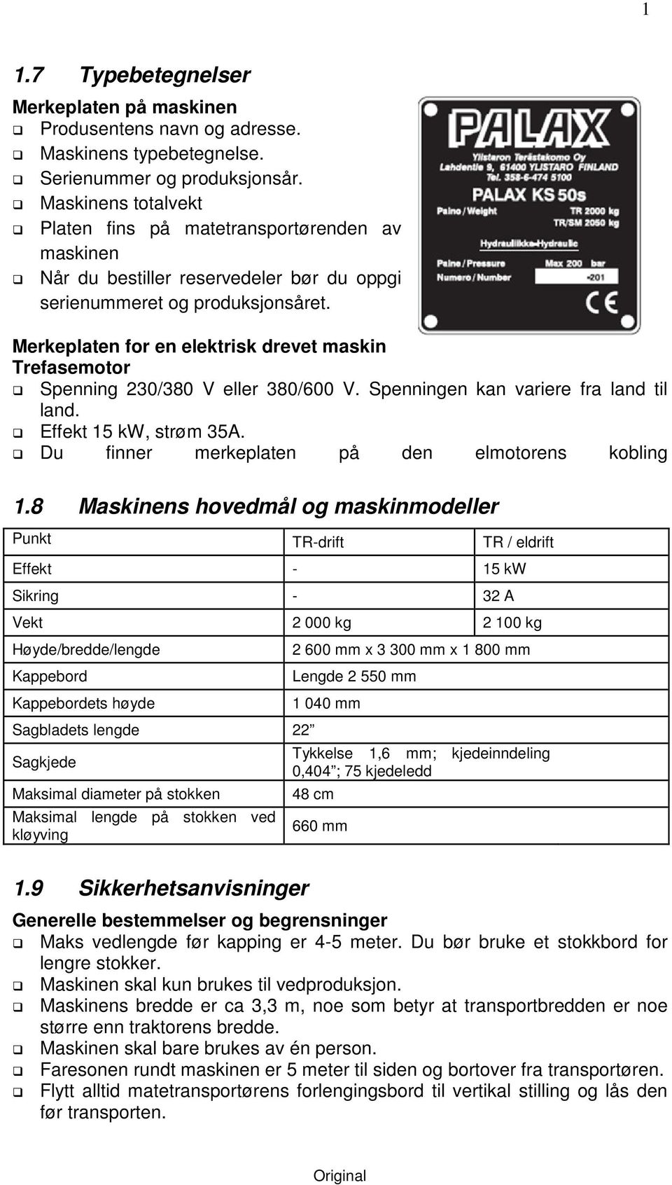 Merkeplaten for en elektrisk drevet maskin Trefasemotor Spenning 230/380 V eller 380/600 V. Spenningen kan variere fra land til land. Effekt 15 kw, strøm 35A.