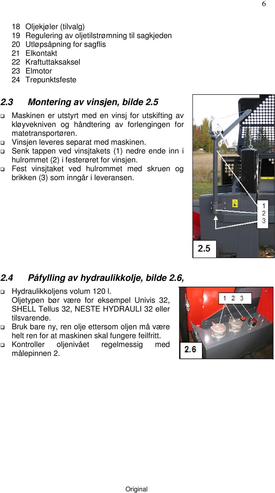 Senk tappen ved vinsjtakets (1) nedre ende inn i hulrommet (2) i festerøret for vinsjen. Fest vinsjtaket ved hulrommet med skruen og brikken (3) som inngår i leveransen. 2.