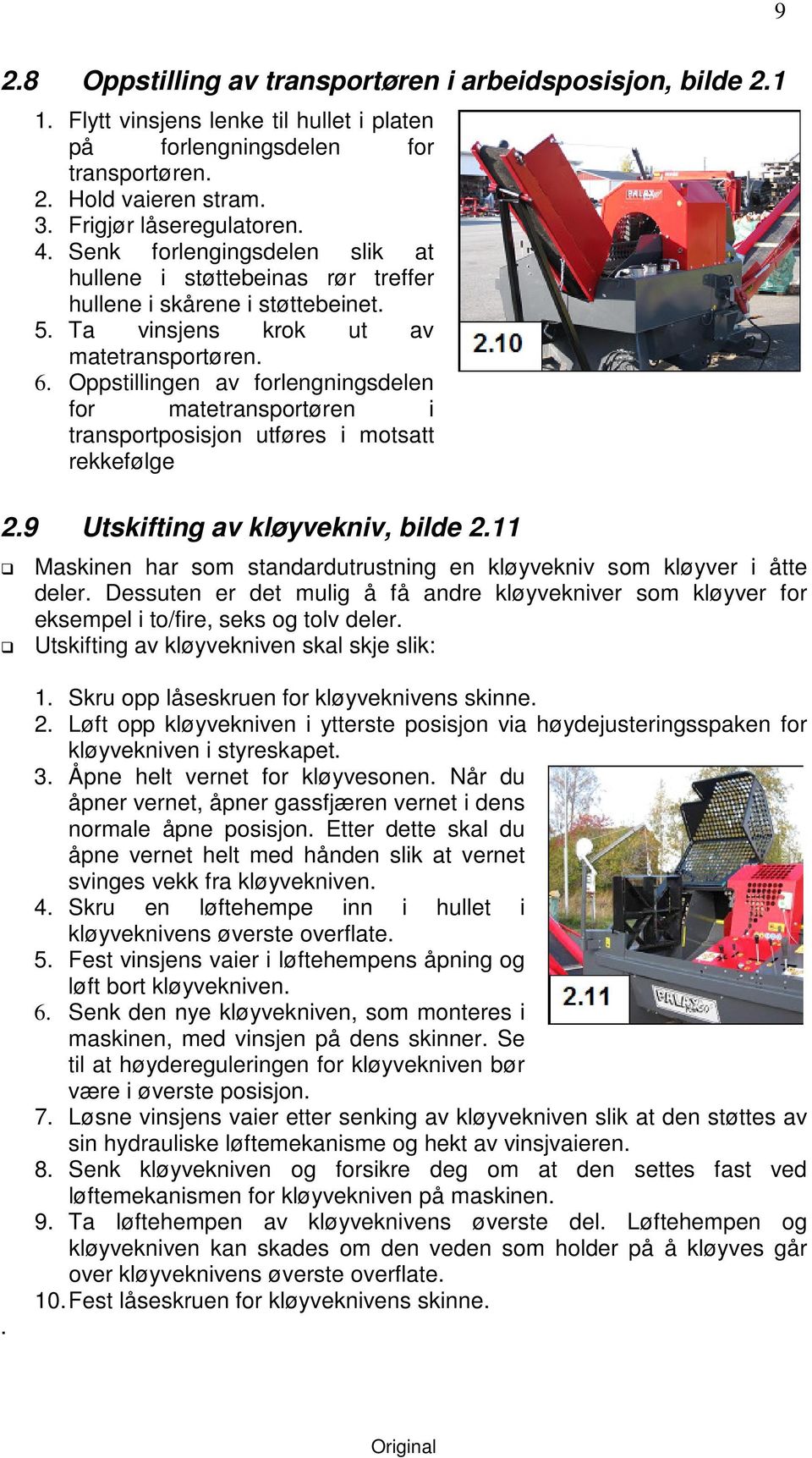 Oppstillingen av forlengningsdelen for matetransportøren i transportposisjon utføres i motsatt rekkefølge 2.9 Utskifting av kløyvekniv, bilde 2.