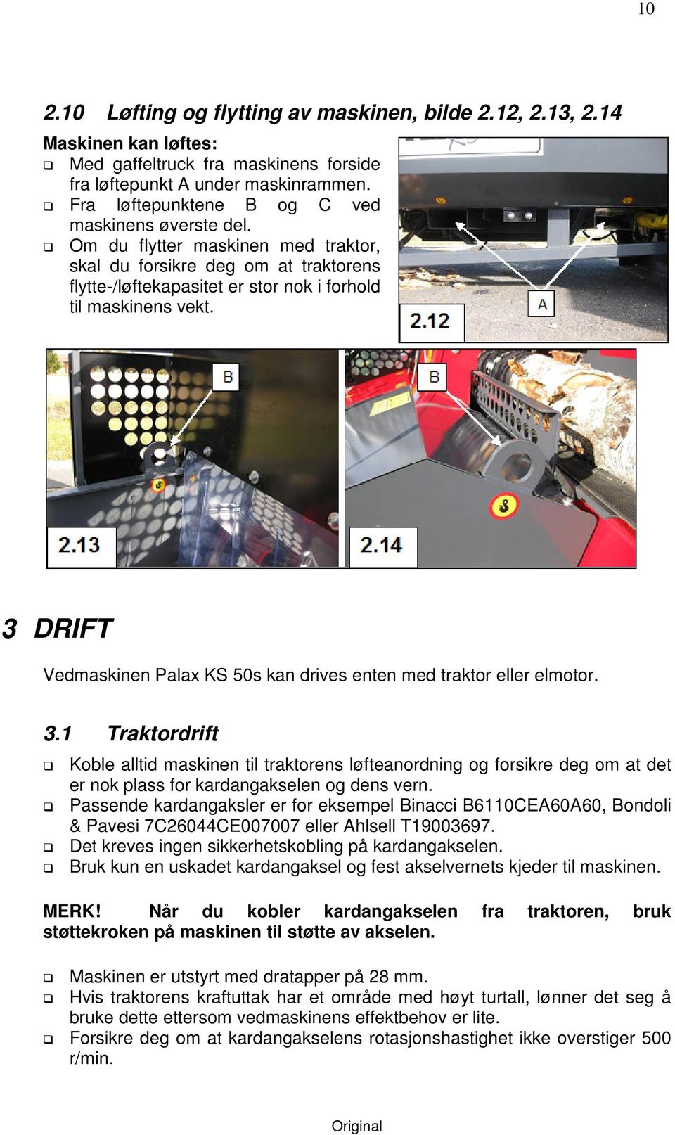 3 DRIFT Vedmaskinen Palax KS 50s kan drives enten med traktor eller elmotor. 3.