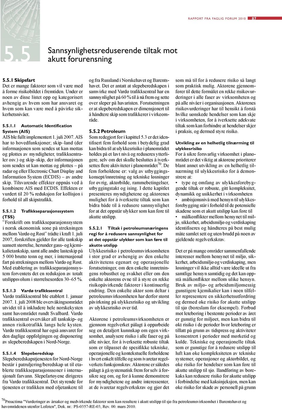 1 Automatic Identification System (AIS) AIS ble fullt implementert 1. juli 2007.