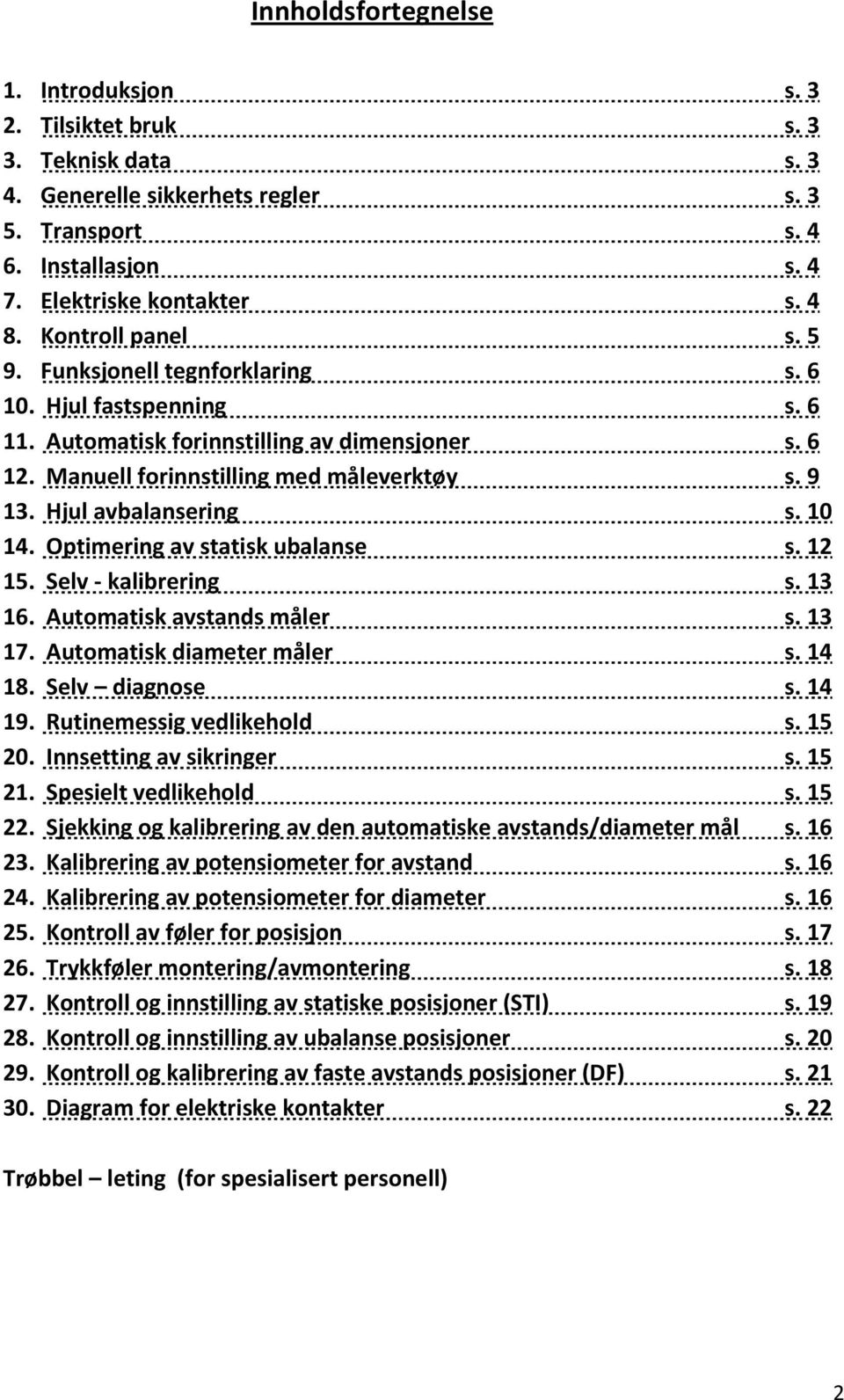 Hjul avbalansering s. 10 14. Optimering av statisk ubalanse s. 12 15. Selv kalibrering s. 13 16. Automatisk avstands måler s. 13 17. Automatisk diameter måler s. 14 18. Selv diagnose s. 14 19.