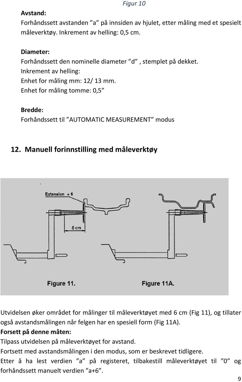 Enhet for måling tomme: 0,5 Bredde: Forhåndssett til AUTOMATIC MEASUREMENT modus 12.