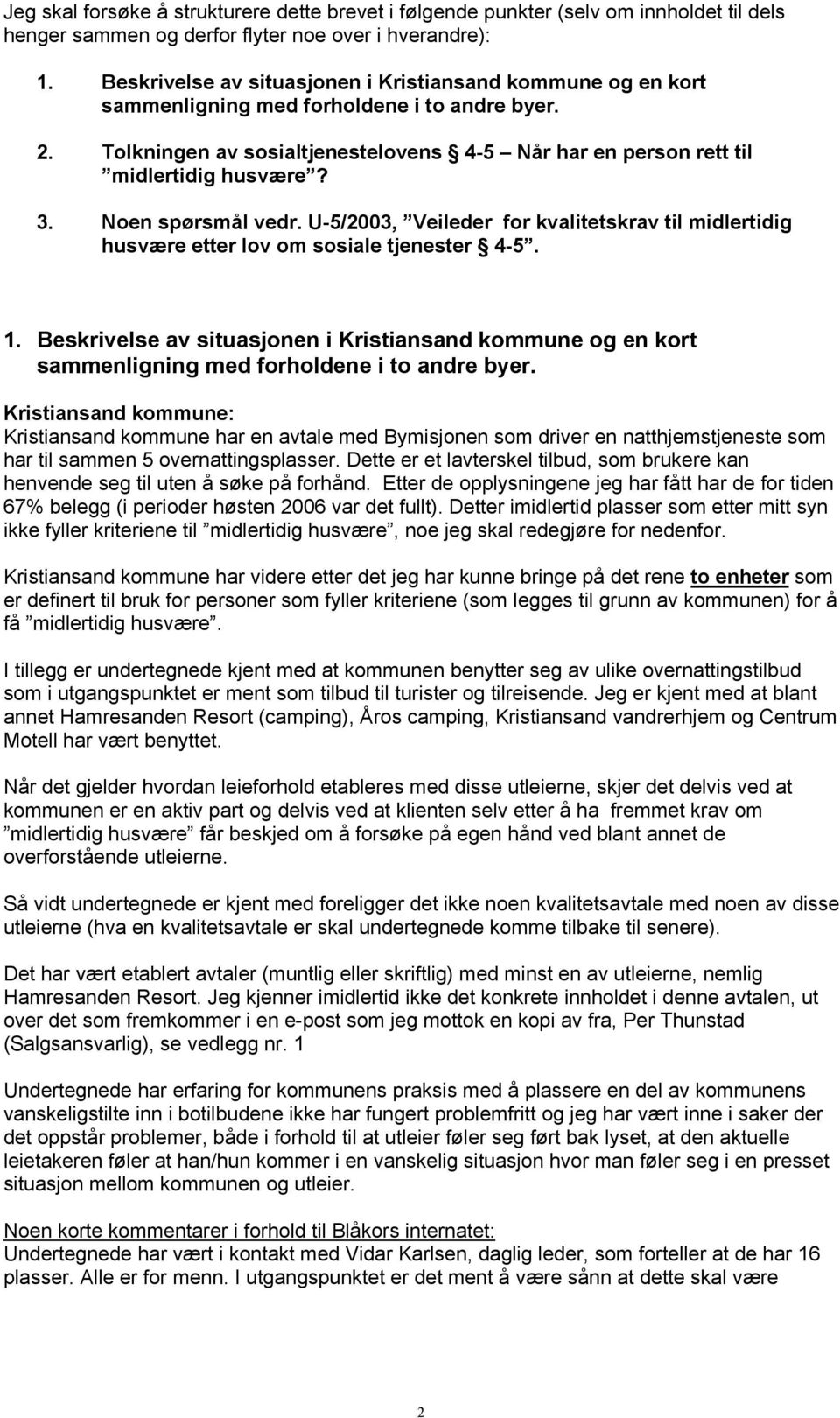 Noen spørsmål vedr. U-5/2003, Veileder for kvalitetskrav til midlertidig husvære etter lov om sosiale tjenester 4-5. 1.