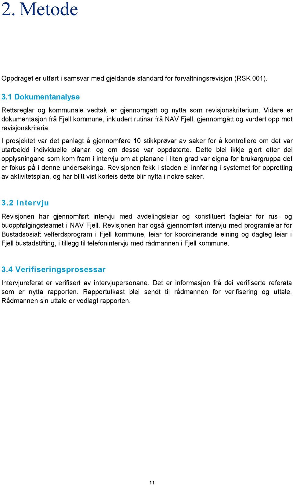 I prosjektet var det panlagt å gjennomføre 10 stikkprøvar av saker for å kontrollere om det var utarbeidd individuelle planar, og om desse var oppdaterte.