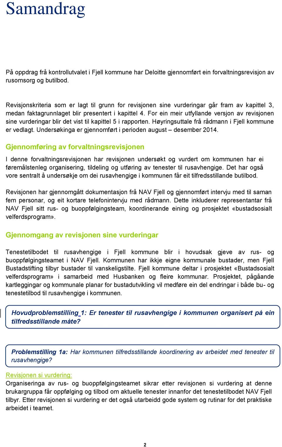 For ein meir utfyllande versjon av revisjonen sine vurderingar blir det vist til kapittel 5 i rapporten. Høyringsuttale frå rådmann i Fjell kommune er vedlagt.