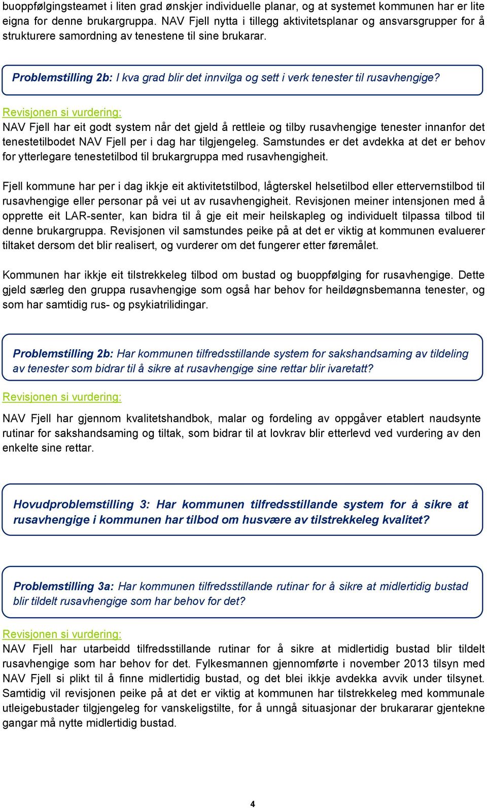 Problemstilling 2b: I kva grad blir det innvilga og sett i verk tenester til rusavhengige?