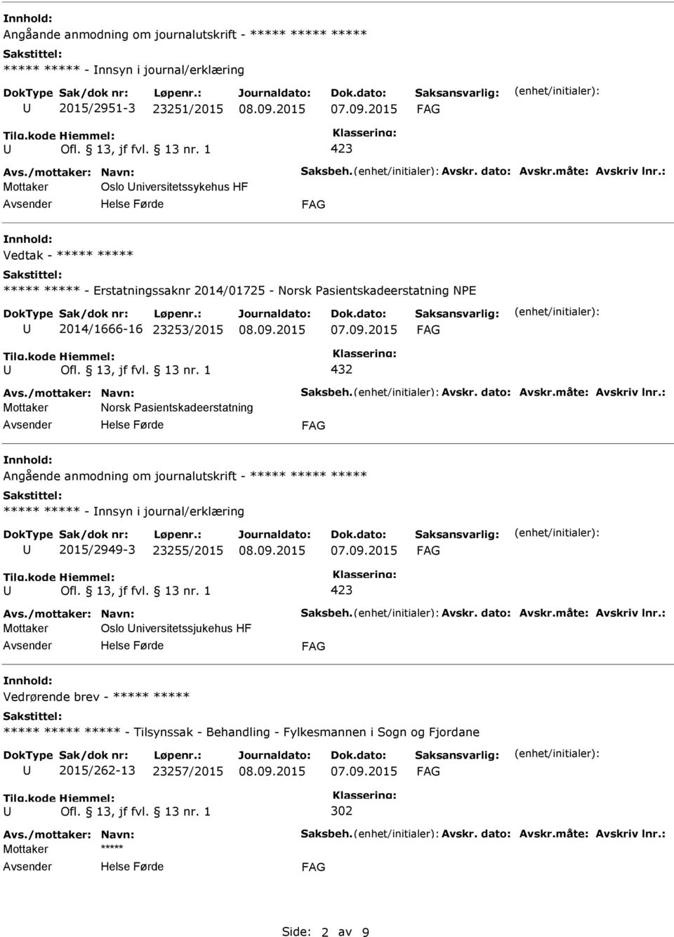 Pasientskadeerstatning Angående anmodning om journalutskrift - ***** ***** ***** ***** ***** - nnsyn i journal/erklæring 2015/2949-3 23255/2015 Mottaker Oslo