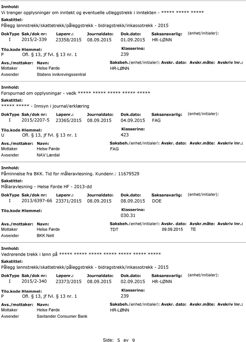 2015 P 239 Statens innkrevingssentral Førspurnad om opplysningar - vedk ***** ***** ***** ***** ***** ***** ***** - nnsyn i journal/erklæring 2015/2207-5 23365/2015 NAV Lærdal Påminnelse