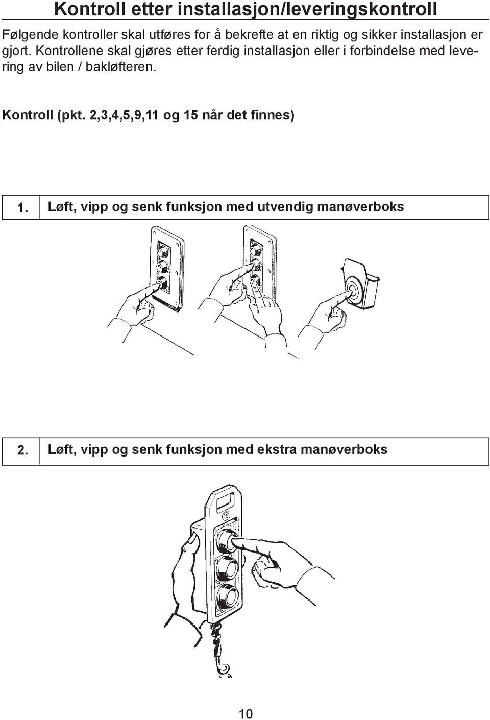 Kontrollene skal gjøres etter ferdig installasjon eller i forbindelse med levering av bilen /