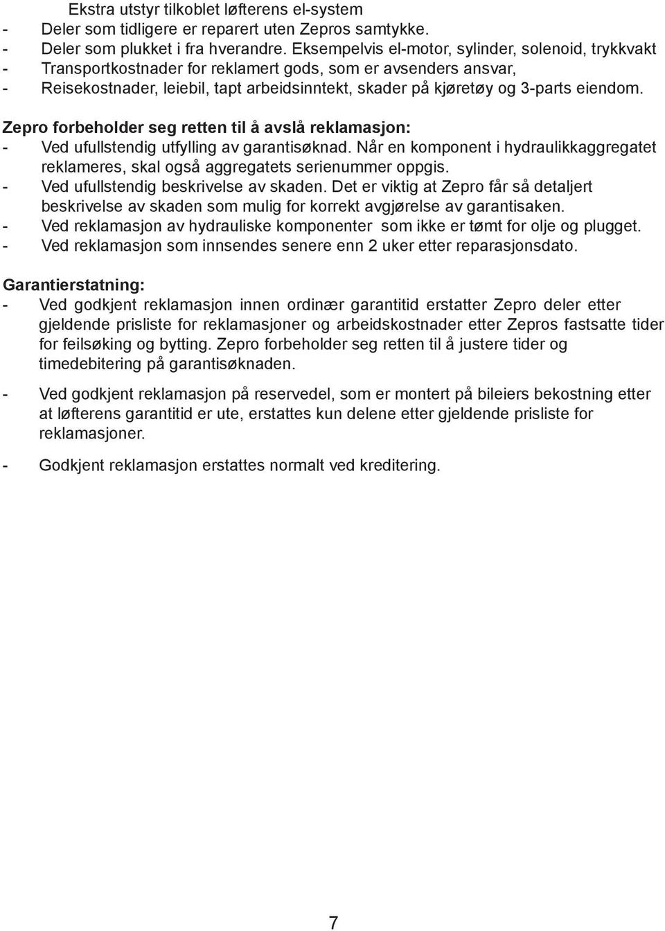 eiendom. Zepro forbeholder seg retten til å avslå reklamasjon: - Ved ufullstendig utfylling av garantisøknad.