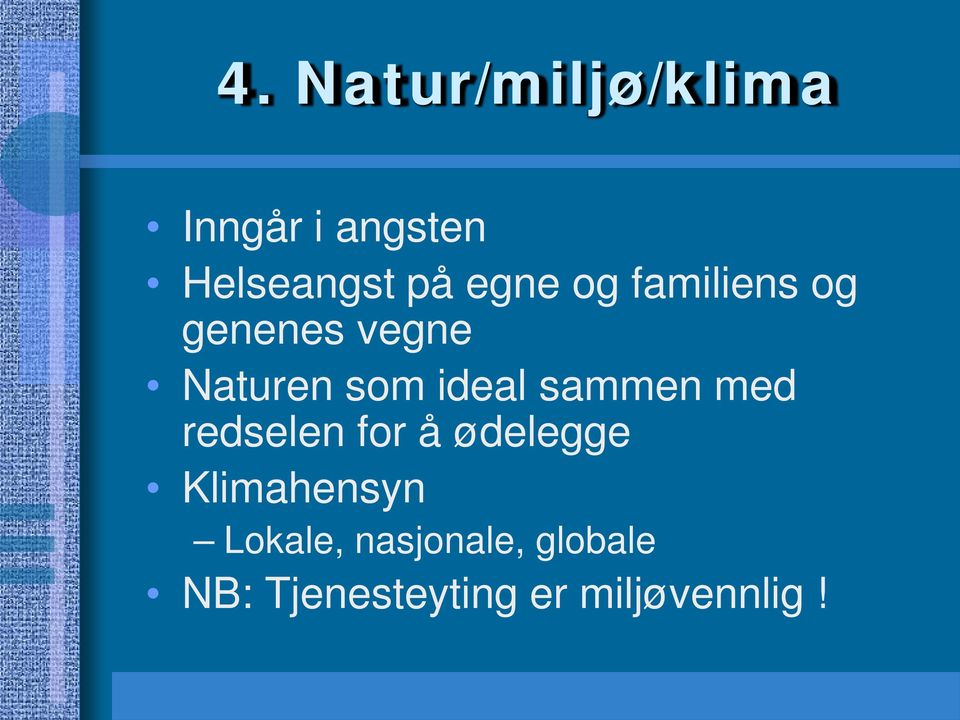 sammen med redselen for å ødelegge Klimahensyn