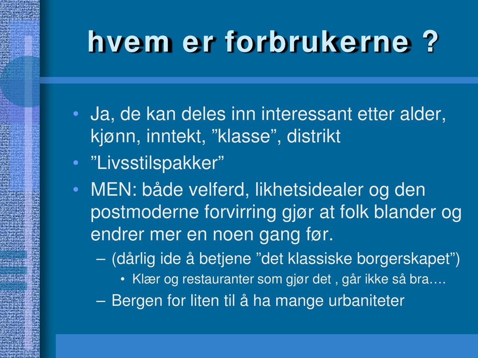 MEN: både velferd, likhetsidealer og den postmoderne forvirring gjør at folk blander og endrer