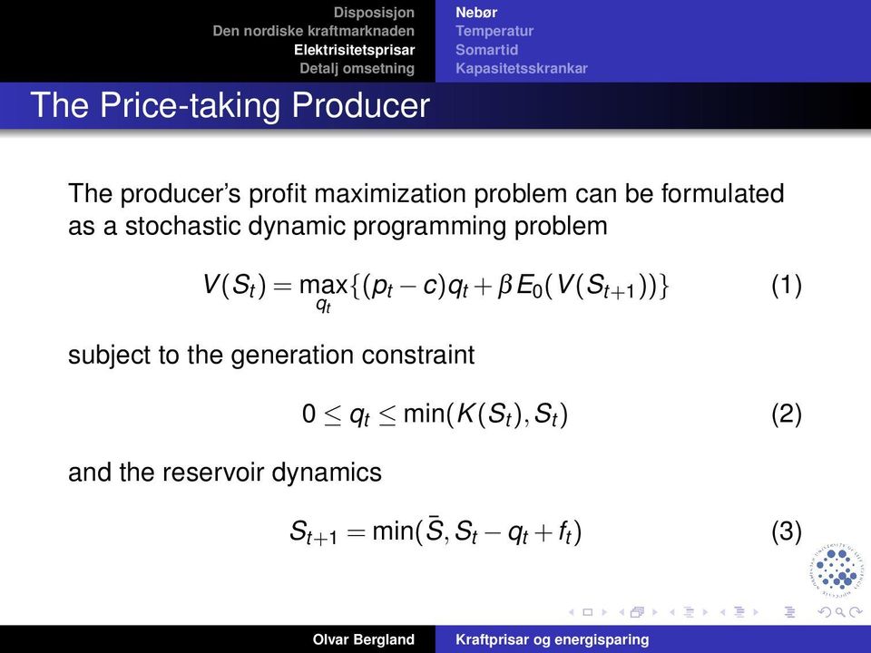 t c)q t + βe 0 (V (S t+1 ))} (1) subject to the generation constraint and the