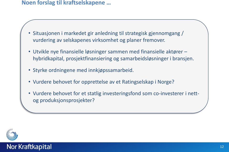 Utvikle nye finansielle løsninger sammen med finansielle aktører hybridkapital, prosjektfinansiering og samarbeidsløsninger