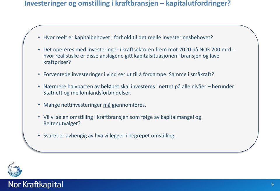 Forventede investeringer i vind ser ut til å fordampe. Samme i småkraft?