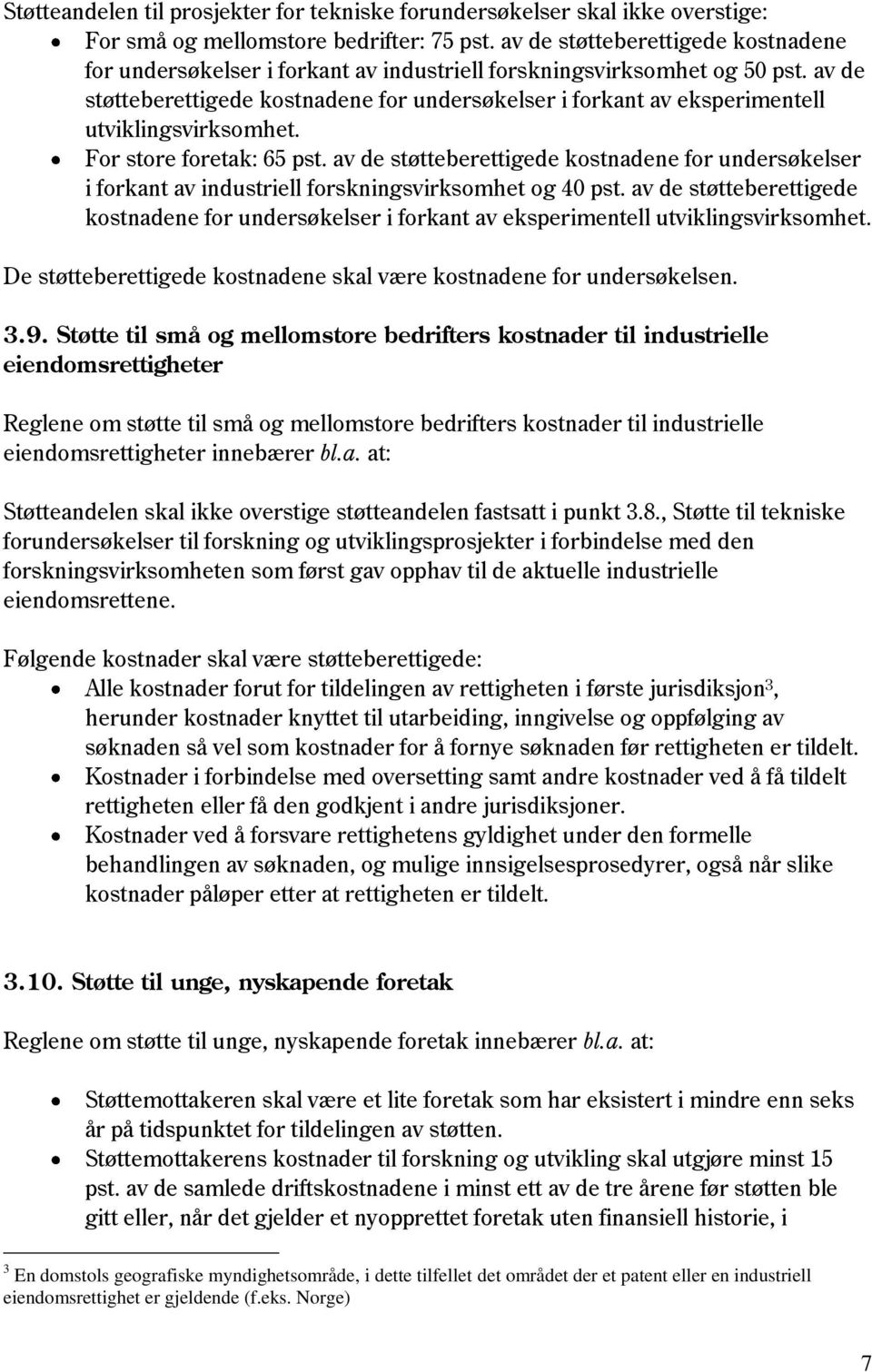 av de støtteberettigede kostnadene for undersøkelser i forkant av eksperimentell utviklingsvirksomhet. For store foretak: 65 pst.