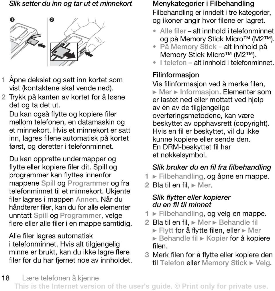 Du kan opprette undermapper og flytte eller kopiere filer dit. Spill og programmer kan flyttes innenfor mappene Spill og Programmer og fra telefonminnet til et minnekort.