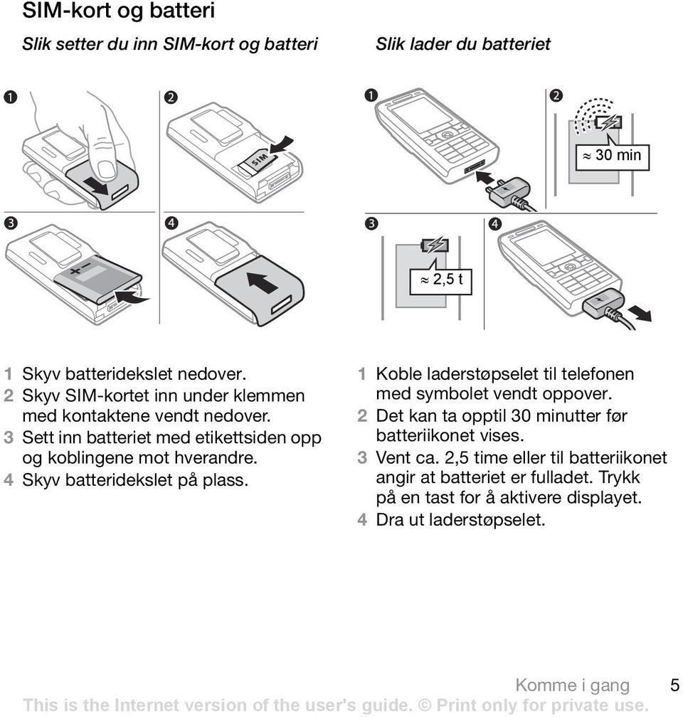 4 Skyv batteridekslet på plass. 1 Koble laderstøpselet til telefonen med symbolet vendt oppover.