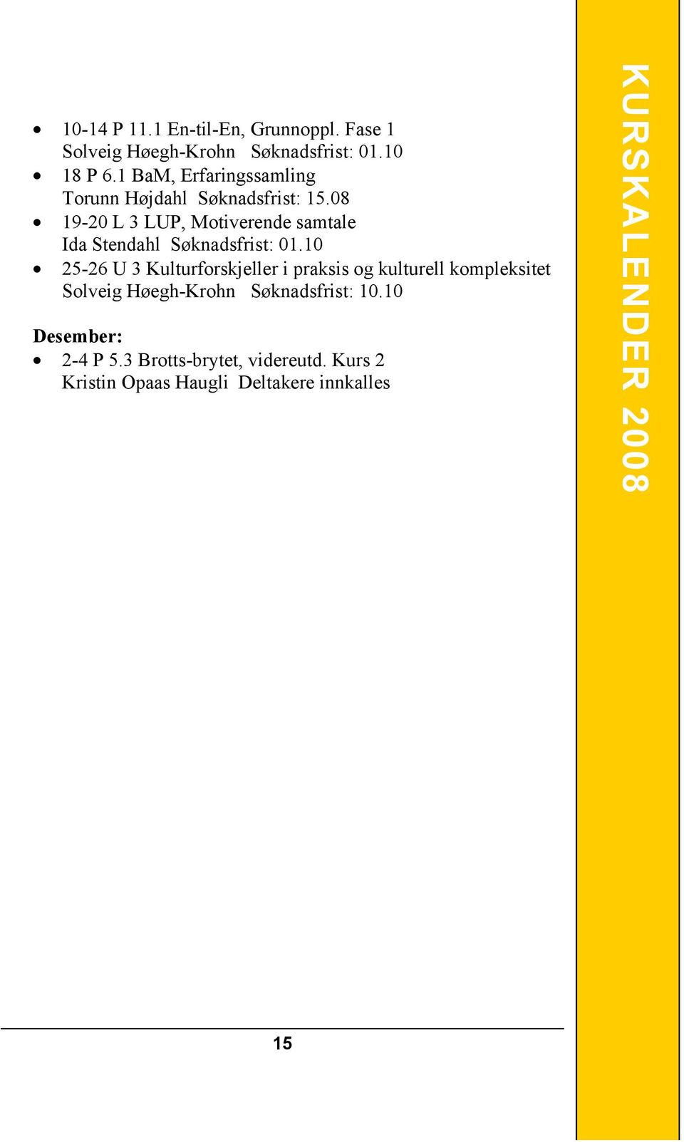 08 19-20 L 3 LUP, Motiverende samtale Ida Stendahl Søknadsfrist: 01.