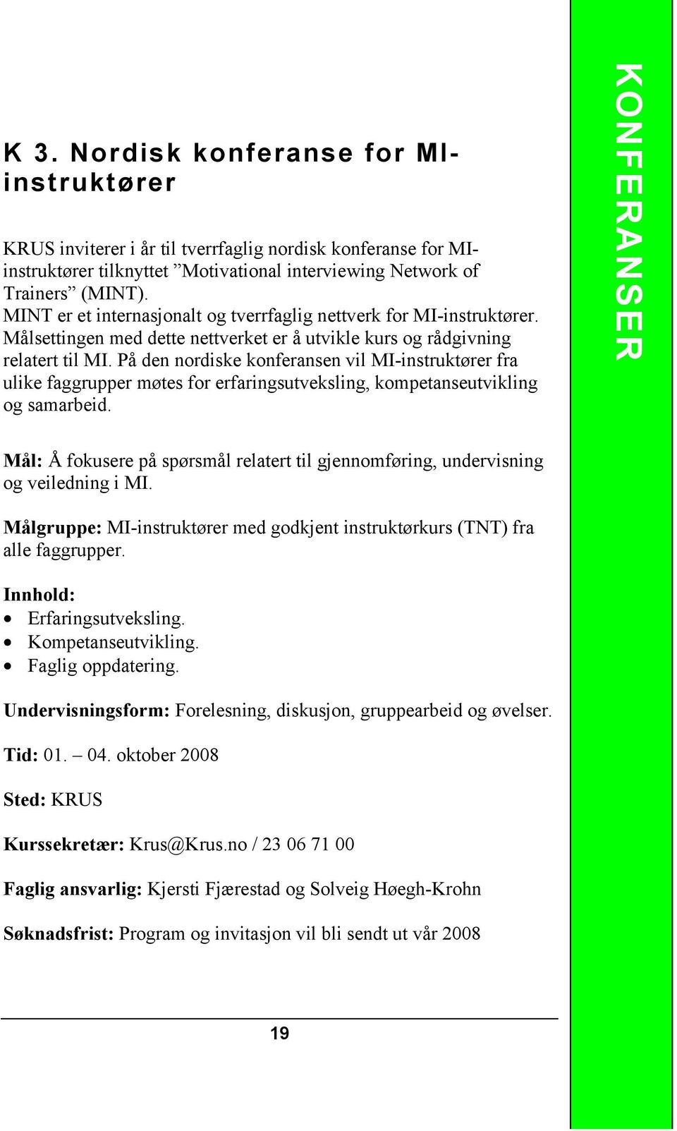 På den nordiske konferansen vil MI-instruktører fra ulike faggrupper møtes for erfaringsutveksling, kompetanseutvikling og samarbeid.